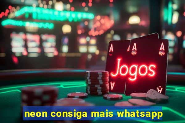 neon consiga mais whatsapp